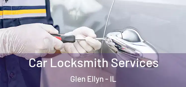 Car Locksmith Services Glen Ellyn - IL