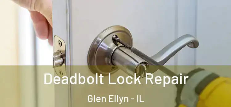Deadbolt Lock Repair Glen Ellyn - IL