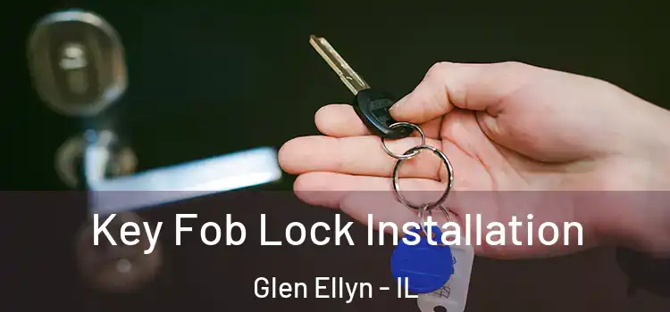 Key Fob Lock Installation Glen Ellyn - IL